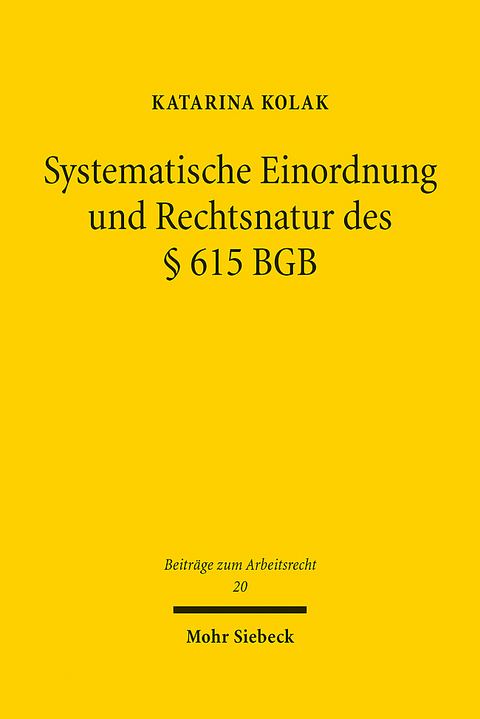 Systematische Einordnung und Rechtsnatur des &sect; 615 BGB - Katarina Kolak