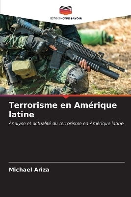 Terrorisme en Am&eacute;rique latine - Michael Ariza