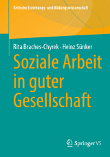 Soziale Arbeit in guter Gesellschaft - Rita Braches-Chyrek, Heinz S&uuml;nker