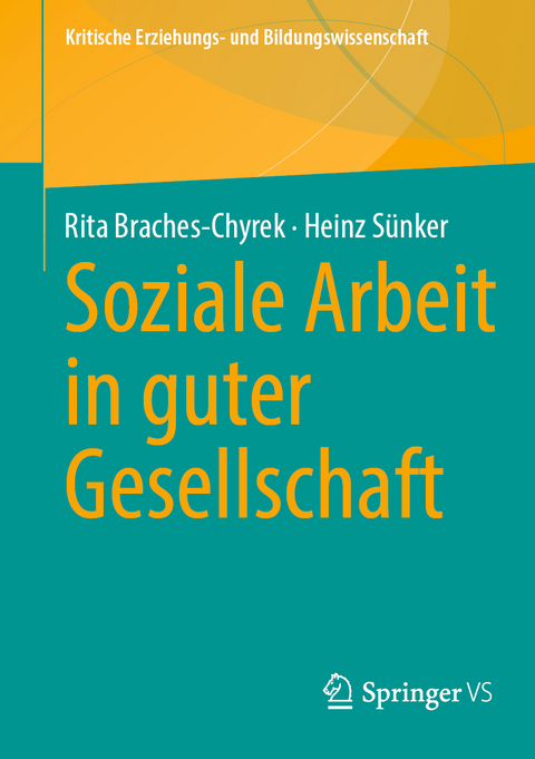 Soziale Arbeit in guter Gesellschaft - Rita Braches-Chyrek, Heinz S&uuml;nker
