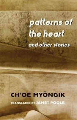 Patterns of the Heart and Other Stories - Myŏngik Ch&rsquo;oe