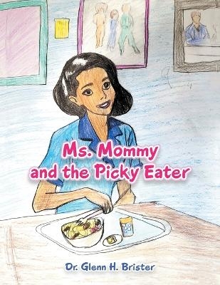 Ms. Mommy and the Picky Eater - Dr Glenn H Brister