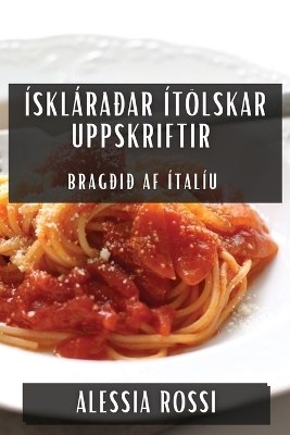 &Iacute;skl&aacute;ra&eth;ar &Iacute;t&ouml;lskar Uppskriftir - Alessia Rossi