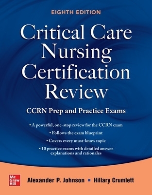 Critical Care Nursing Certification Review: CCRN Prep and Practice Exams, Eighth Edition - Alexander Johnson, Hillary Crumlett