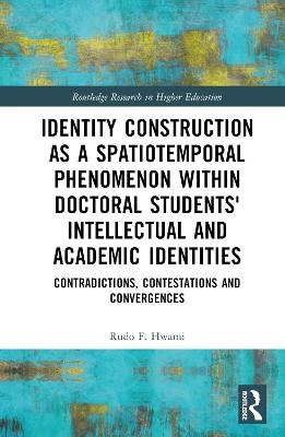 Identity Construction as a Spatiotemporal Phenomenon within Doctoral Students' Intellectual and Academic Identities - Rudo F. Hwami