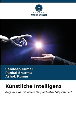 Künstliche Intelligenz - Sandeep Kumar, Pankaj Sharma, Ashok Kumar