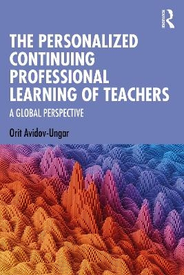 The Personalized Continuing Professional Learning of Teachers - Orit Avidov-Ungar