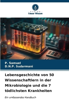 Lebensgeschichte von 50 Wissenschaftlern in der Mikrobiologie und die 7 tödlichsten Krankheiten