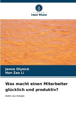Was macht einen Mitarbeiter glücklich und produktiv? - Janna Olynick, Han Zao Li