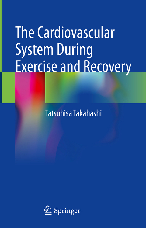 The Cardiovascular System During Exercise and Recovery - Tatsuhisa Takahashi