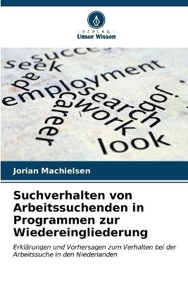 Suchverhalten von Arbeitssuchenden in Programmen zur Wiedereingliederung - Jorian Machielsen