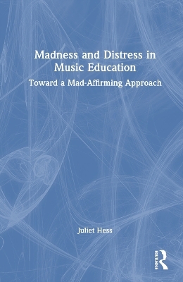 Madness and Distress in Music Education - Juliet Hess
