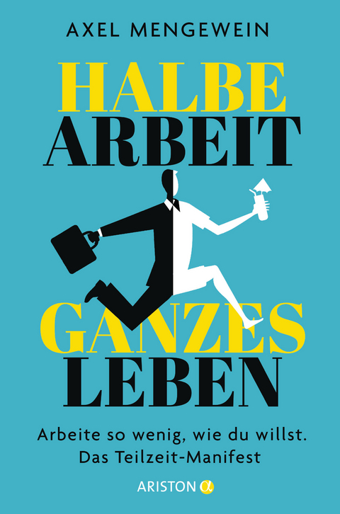 Halbe Arbeit &ndash; ganzes Leben - Axel Mengewein