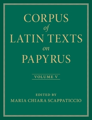 Corpus of Latin Texts on Papyrus: Volume 5, Part V