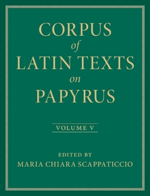 Corpus of Latin Texts on Papyrus: Volume 5, Part V