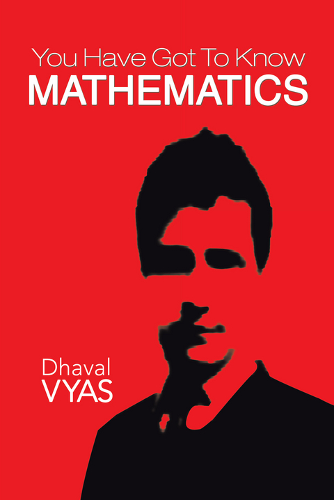 "You Have Got to Know...Mathematics" - Dhaval Vyas