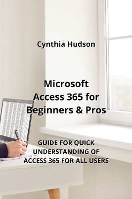 Microsoft Access 365 for Beginners & Pros - Cynthia Hudson