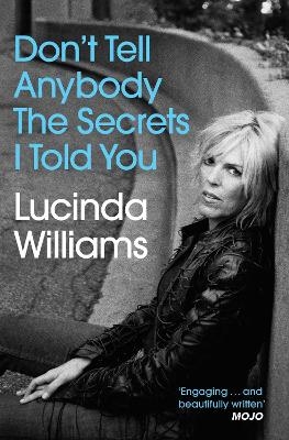 Don't Tell Anybody the Secrets I Told You - Lucinda Williams