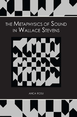 The Metaphysics of Sound in Wallace Stevens - Anca Rosu