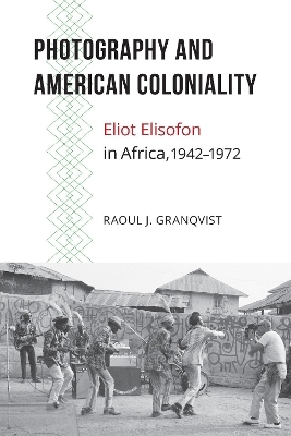 Photography and American Coloniality - Raoul J. Granqvist