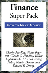 Sublime Finance Super Pack - Nicolas Darvas, Walter Bagehot, Claude C. Hopkins, Walter Lippmann, G. M. Loeb, Irving Fisher, Edward R. Dewey, Edwin F. Dakin, Charles Mackay