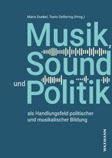 Musik, Sound und Politik als Handlungsfeld politischer und musikalischer Bildung - 