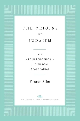 The Origins of Judaism - Yonatan Adler