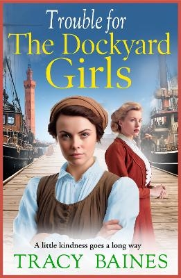 Trouble for The Dockyard Girls - Tracy Baines