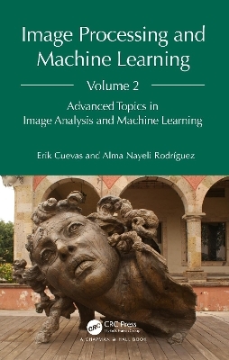 Image Processing and Machine Learning, Volume 2 - Erik Cuevas, Alma Nayeli Rodr&iacute;guez