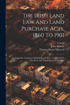 The Irish Land Law And Land Purchase Acts, 1860 To 1901