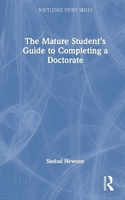 The Mature Student’s Guide to Completing a Doctorate - Sinéad Hewson