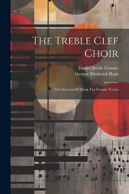 The Treble Clef Choir - George Frederick Root