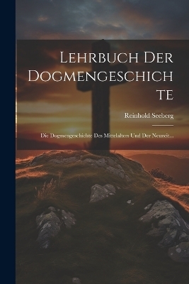 Lehrbuch Der Dogmengeschichte - Reinhold Seeberg