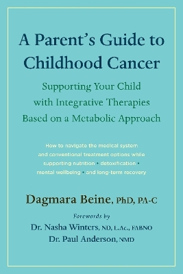 A Parent&rsquo;s Guide to Childhood Cancer - Dagmara Beine