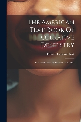 The American Text-book Of Operative Dentistry - Edward Cameron Kirk