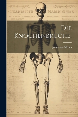 Die Knochenbrüche.
