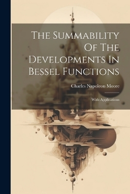 The Summability Of The Developments In Bessel Functions - Charles Napoleon Moore