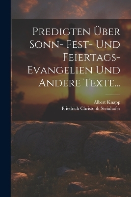 Predigten Über Sonn- Fest- und Feiertags-Evangelien und Andere Texte...