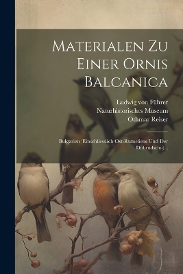 Materialen Zu Einer Ornis Balcanica - Othmar Reiser