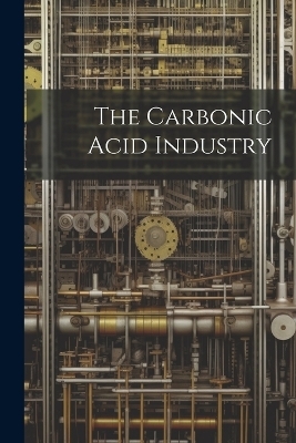 The Carbonic Acid Industry -  Anonymous