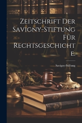 Zeitschrift der Savigny-Stiftung für Rechtsgeschichte.