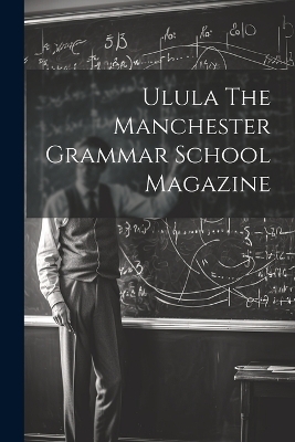 Ulula The Manchester Grammar School Magazine -  Anonymous