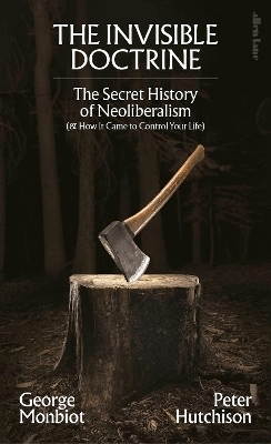 The Invisible Doctrine - George Monbiot, Peter Hutchison