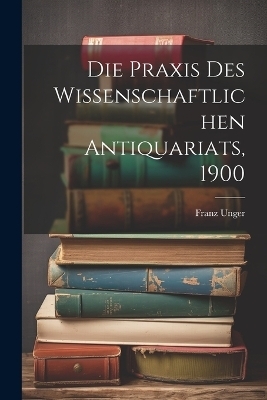 Die Praxis des Wissenschaftlichen Antiquariats, 1900