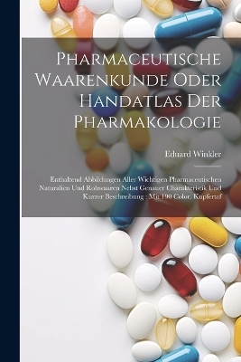 Pharmaceutische Waarenkunde Oder Handatlas Der Pharmakologie