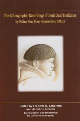 Ethnographic Recordings of Inuit Oral Traditions - Frederic B. Laugrand, Jarich Oosten
