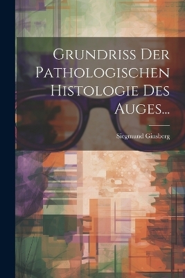 Grundriss Der Pathologischen Histologie Des Auges...