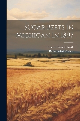 Sugar Beets In Michigan In 1897 - Clinton DeWitt Smith