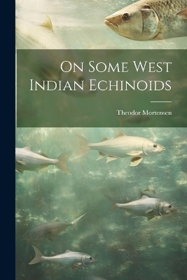 On Some West Indian Echinoids - Theodor Mortensen