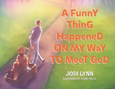 A Funny Thing Happened on My Way to Meet God - Jodi Lynn